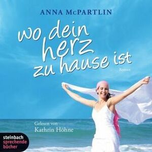 Wo Dein Herz Zu Hause Ist Roman by Anna McPartlin, Katrin Höhne