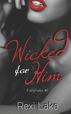 Wicked for Him by Rexi Lake