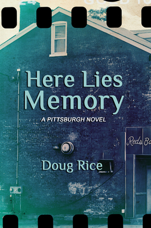 Here Lies Memory: A Pittsburgh Novel by Doug Rice