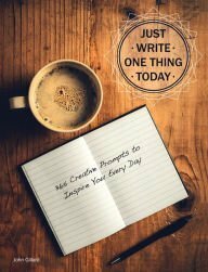 Just Write One Thing Today, 365 Creative Prompts to Inspire You Every Day by Quid, John Gillard