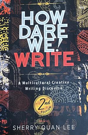 How Dare We! Write by Sherry Quan Lee