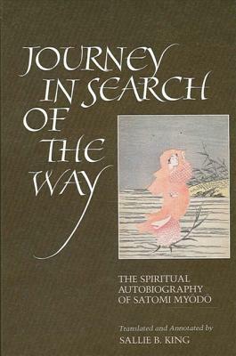 Journey in Search of the Way: The Spiritual Autobiography of Satomi Myodo by Sallie B. King