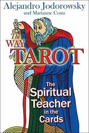 The Way of Tarot: The Spiritual Teacher in the Cards by Marianne Costa, Alejandro Jodorowsky