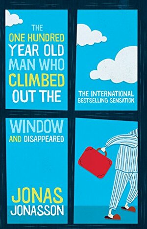 The One Hundred Year Old Man Who Climbed Out of the Window and Disappeared by Jonas Jonasson