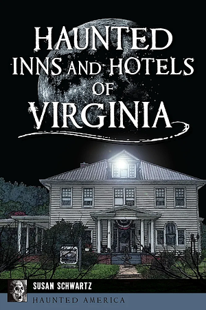 Haunted Inns and Hotels of Virginia by Susan Schwartz