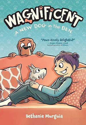 Wagnificent: A new Dog in the Den by Bethanie Murguia