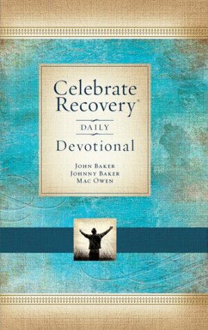 Celebrate Recovery Daily Devotional: 366 Devotionals by John Baker
