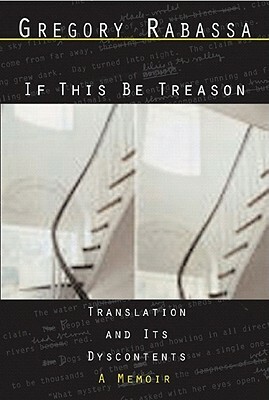 If This Be Treason: Translation and Its Dyscontents: A Memoir by Gregory Rabassa
