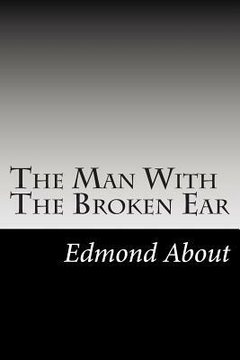 The Man With The Broken Ear by Edmond About