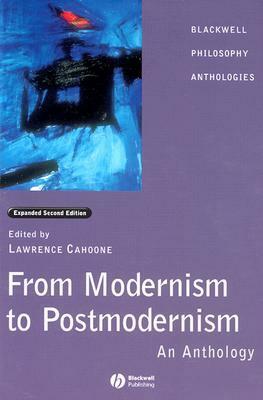 From Modernism to Postmodernism: An Anthology by Lawrence E. Cahoone