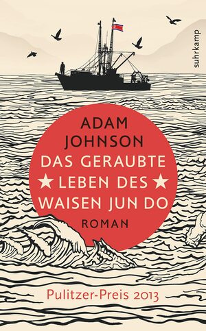 Das geraubte Leben des Waisen Jun Do by Adam Johnson