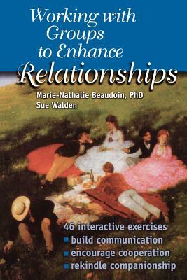 Working With Groups to Enhance Relationships by Marie-Nathalie Beaudoin, Sue Walden