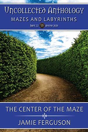 The Center of the Maze by Jamie Ferguson