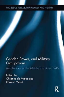 Gender, Power, and Military Occupations: Asia Pacific and the Middle East Since 1945 by 