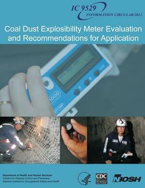 Coal Dust Explosibility Meter Evaluation and Recommendations for Application by National Institute Fo Safety and Health, D. Human Services, Centers for Disease Cont And Prevention