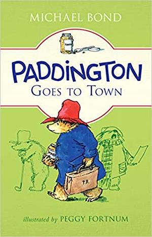 Paddington Goes to Town by Michael Bond