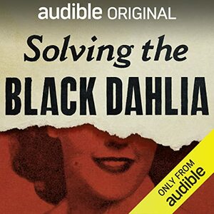 Solving the Black Dahlia  by Douglas Laux