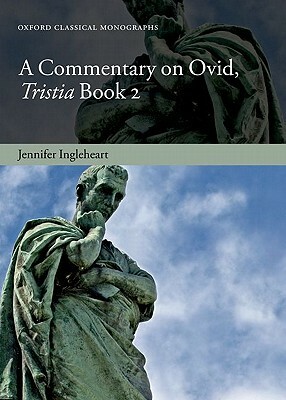 A Commentary on Ovid, Tristia, Book 2 by Jennifer Ingleheart