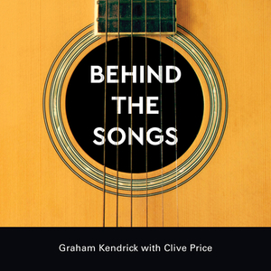 Behind the Songs by Clive Price, Graham Kendrick