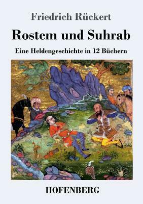 Rostem und Suhrab: Eine Heldengeschichte in 12 Büchern by Friedrich Rückert