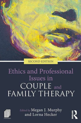 Ethics and Professional Issues in Couple and Family Therapy by Megan J Murphy, Lorna Hecker