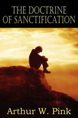 The Doctrine of Sanctification by Arthur W. Pink