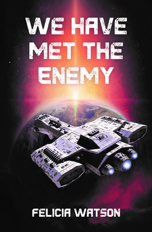 We Have Met the Enemy (Lovelace Series #1) by Felicia Watson