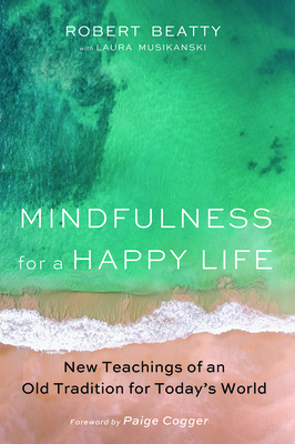 Mindfulness for a Happy Life by Robert Beatty, Laura Musikanski