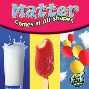 Matter Comes in All Shapes by Amy S. Hansen