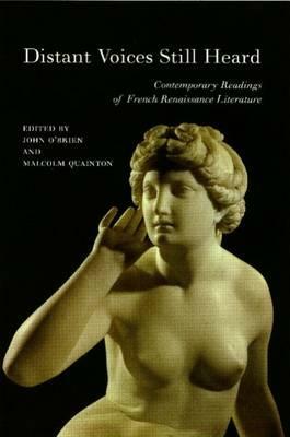 Distant Voices Still Heard: Contemporary Readings of French Renaissance Literature by Hazel Smith