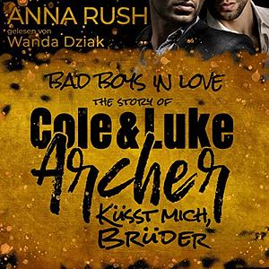 The Story of Cole & Luke Archer - Küsst mich Brüder by Anna Rush