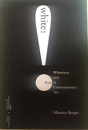 White: Whiteness and Race in Contemporary Art, Page 4 by Baltimore County. Center for Art and Visual Culture, International Center of Photography, Maurice Berger, University of Maryland