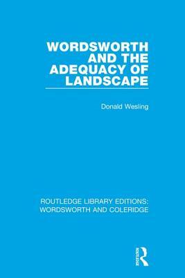 Wordsworth and the Adequacy of Landscape by Donald Wesling
