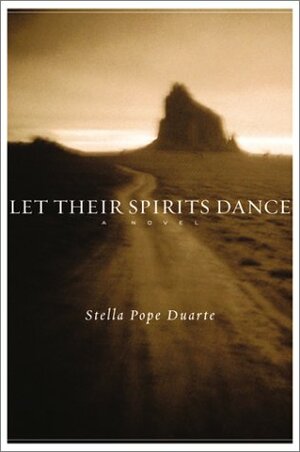 Let Their Spirits Dance: A Novel by Stella Pope Duarte