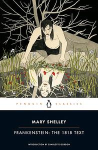 Frankenstein: The 1818 Text by Mary Shelley