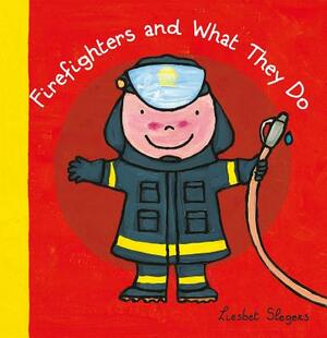 Firefighters and What They Do by Liesbet Slegers