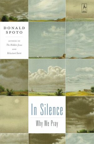 In Silence: Why We Pray by Donald Spoto