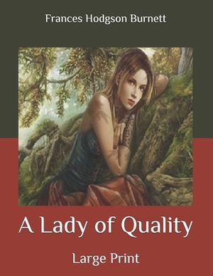 A Lady of Quality: Large Print by Frances Hodgson Burnett