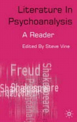 Literature in Psychoanalysis: A Reader by Steven Vine