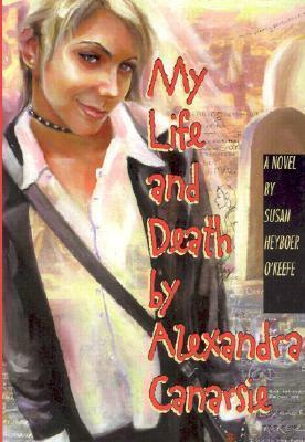 My Life And Death By Alexandra Canarsie by Susan Heyboer O'Keefe, Susan Heyboer O'Keefe