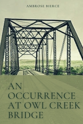 An Occurrence at Owl Creek Bridge: Illustrated by Ambrose Bierce