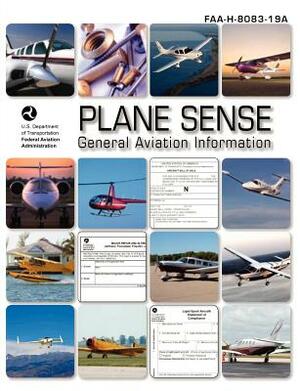 Plane Sense, General Aviation Information, 2008 ( Faa-H-8083-19a) by Flight Standards Service, Federal Aviation Administration, U. S. Department of Transportation