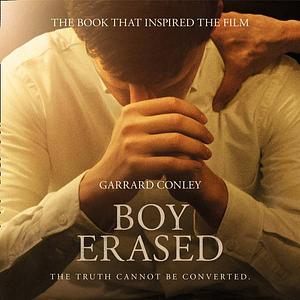 Boy Erased: A Memoir of Identity, Faith, and Family by Garrard Conley