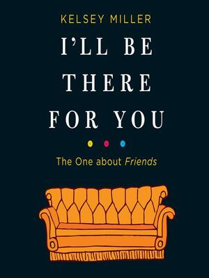 I'll Be There for You by Kelsey Miller