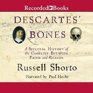 Descartes' Bones: A Skeletal History of the Conflict Between Faith and Reason by 