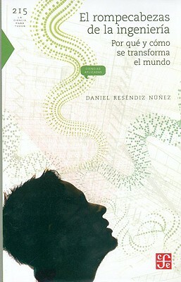El Rompecabezas de La Ingenieria. Por Que y Como Se Transforma El Mundo by Mark De Bretton Platts, Daniel Resendiz Nunez
