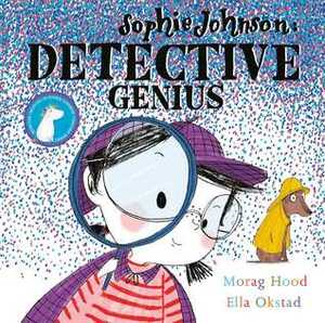 Sophie Johnson: Detective Genius by Morag Hood, Ella Okstad