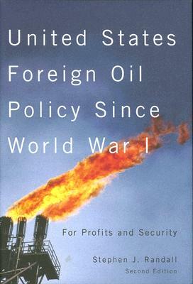 United States Foreign Oil Policy Since World War I: For Profits and Security, Second Edition by Stephen J. Randall