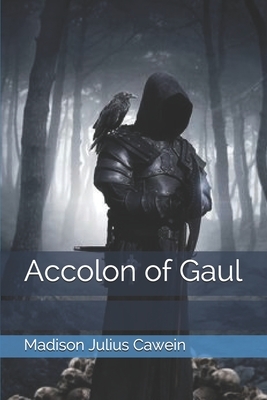 Accolon of Gaul by Madison Julius Cawein