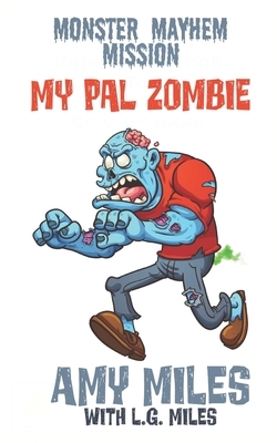 My Pal Zombie: Monster Mayhem Missions by L. G. Miles, Amy Miles